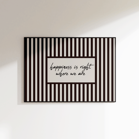 Happiness Is Right Where We Are Print