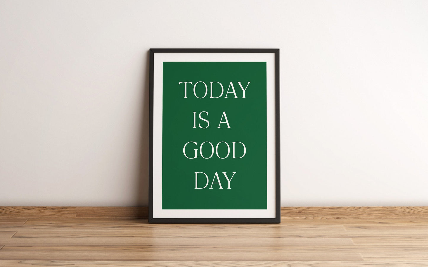 Today is a good day Print - Refined Spaces
