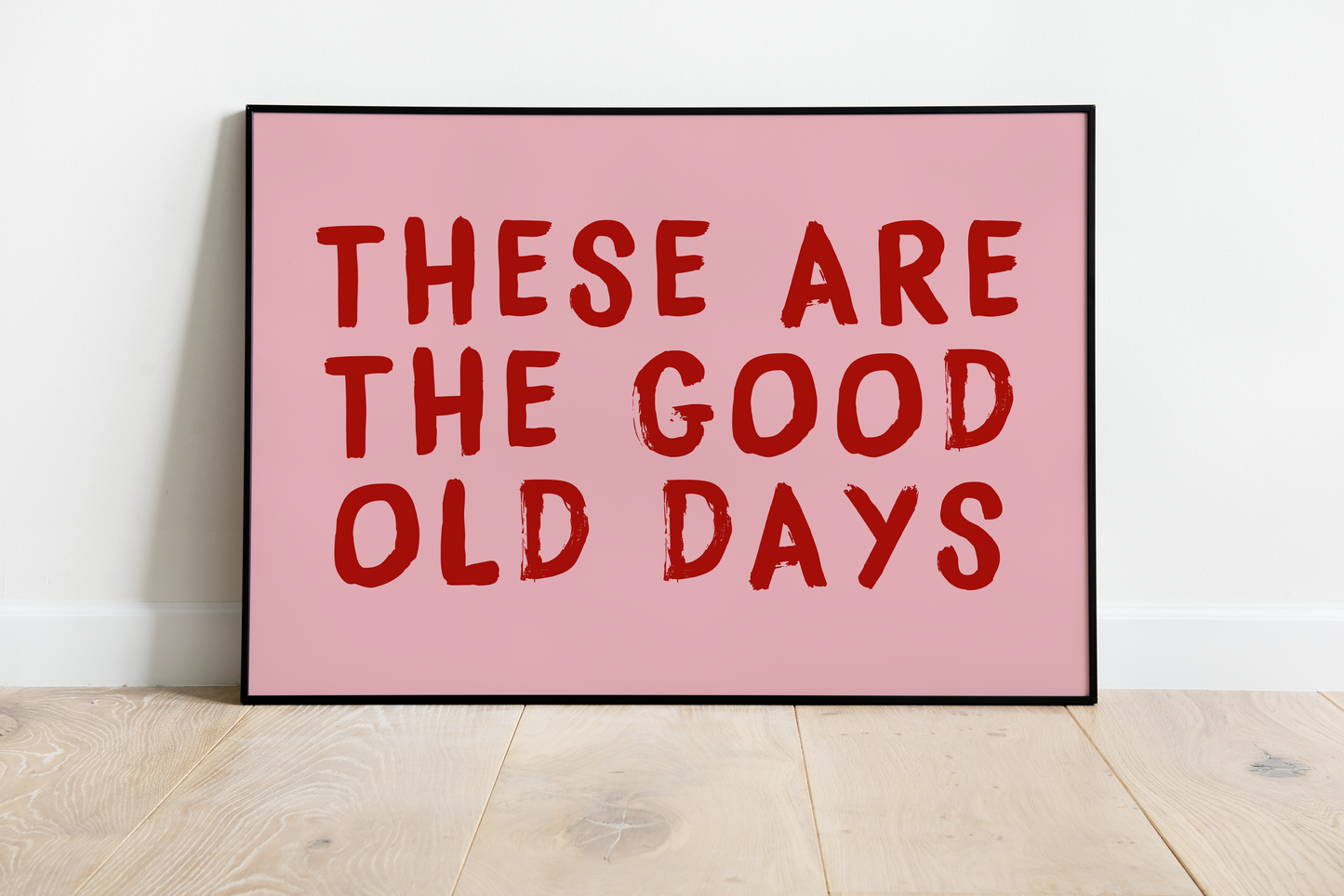 These are the Good Old Days Print - Refined Spaces