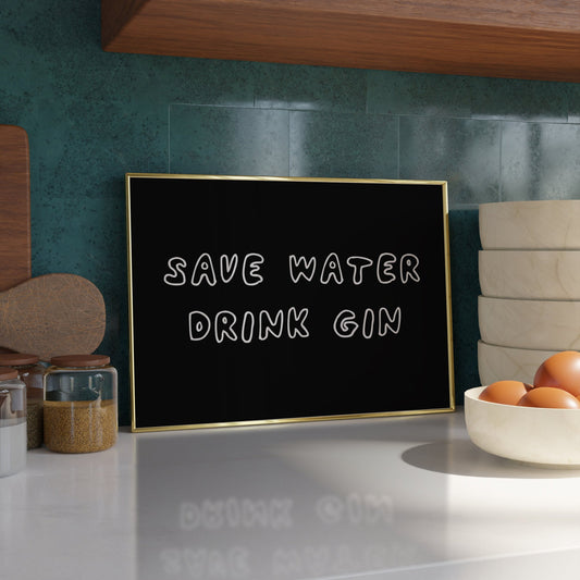 Save water, drink gin Print - Refined Spaces