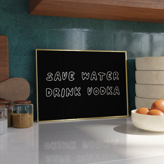 Save water, drink vodka Print - Refined Spaces