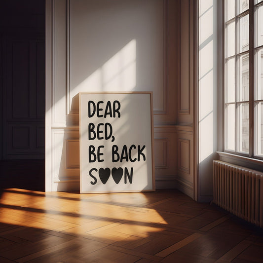 Bedroom Print - Dear Bed, Be back Soon - Refined Spaces