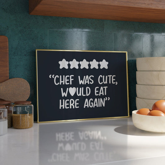 5* Chef was Cute, Would eat here again Print - Refined Spaces