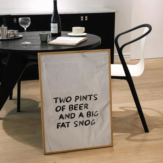Two Pints Of Beer And A Big Fat Snog Print