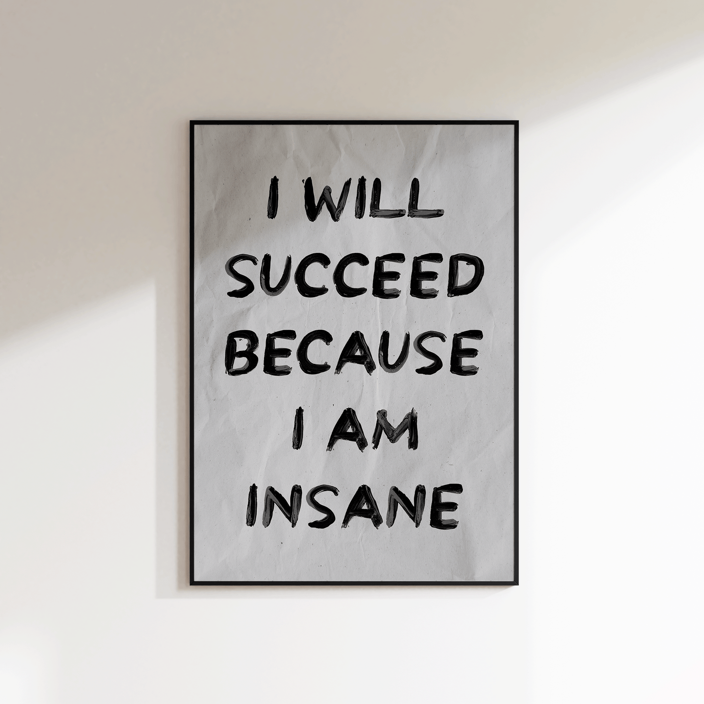 I Will Succeed Because I Am Insane Print