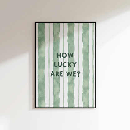 How Lucky Are We Print - Refined Spaces