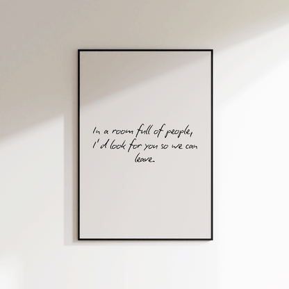 In A Room Full Of People, I'd Look For You Print - Refined Spaces 