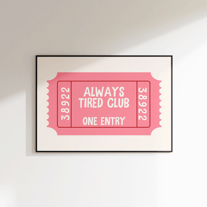 Always Tired Club Ticket Print - Refined Spaces
