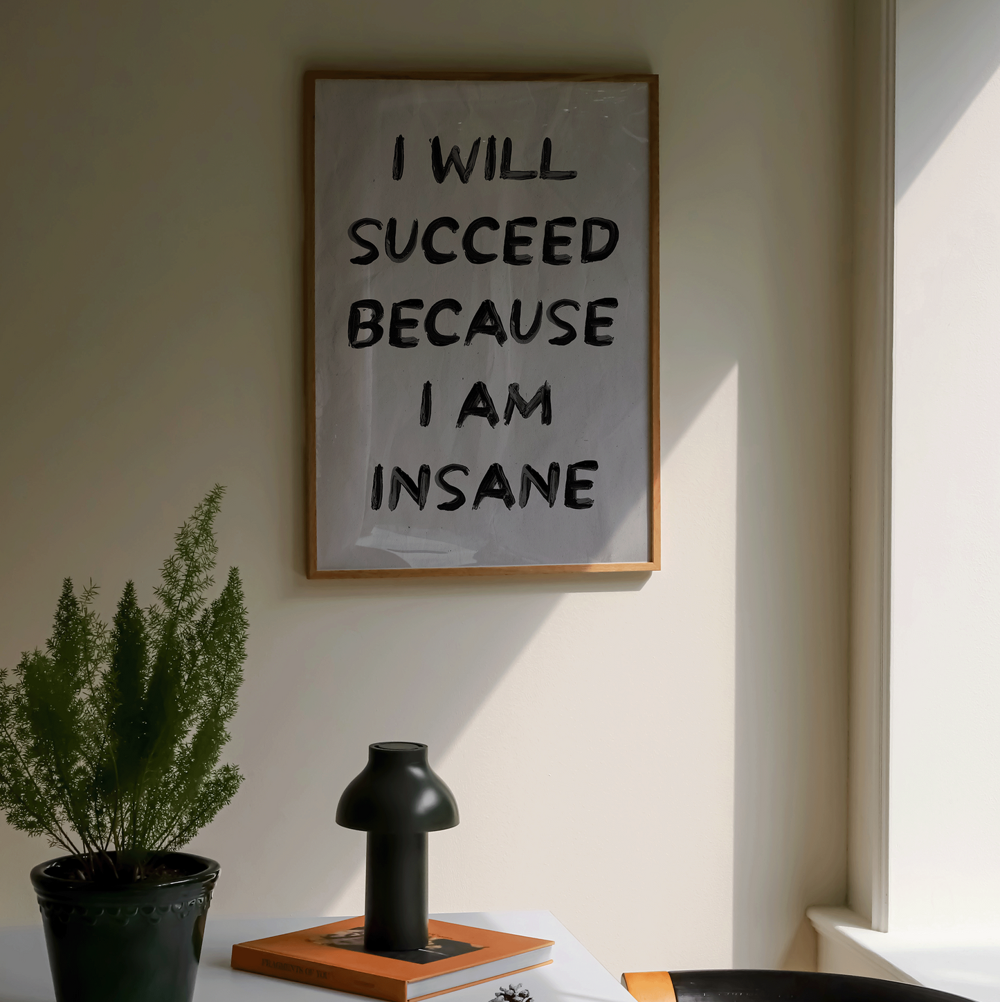 I Will Succeed Because I Am Insane Print