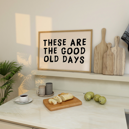 These are the Good Old Days Print - Refined Spaces 