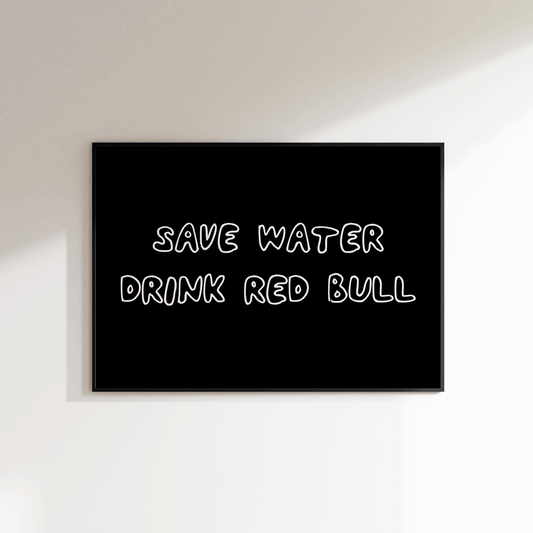 Save Water Drink Red Bull Print