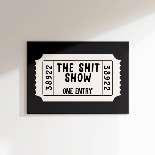 The Shit Show Ticket Print - Refined Spaces 