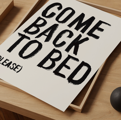 Come back to bed (please) Print - Refined Spaces 
