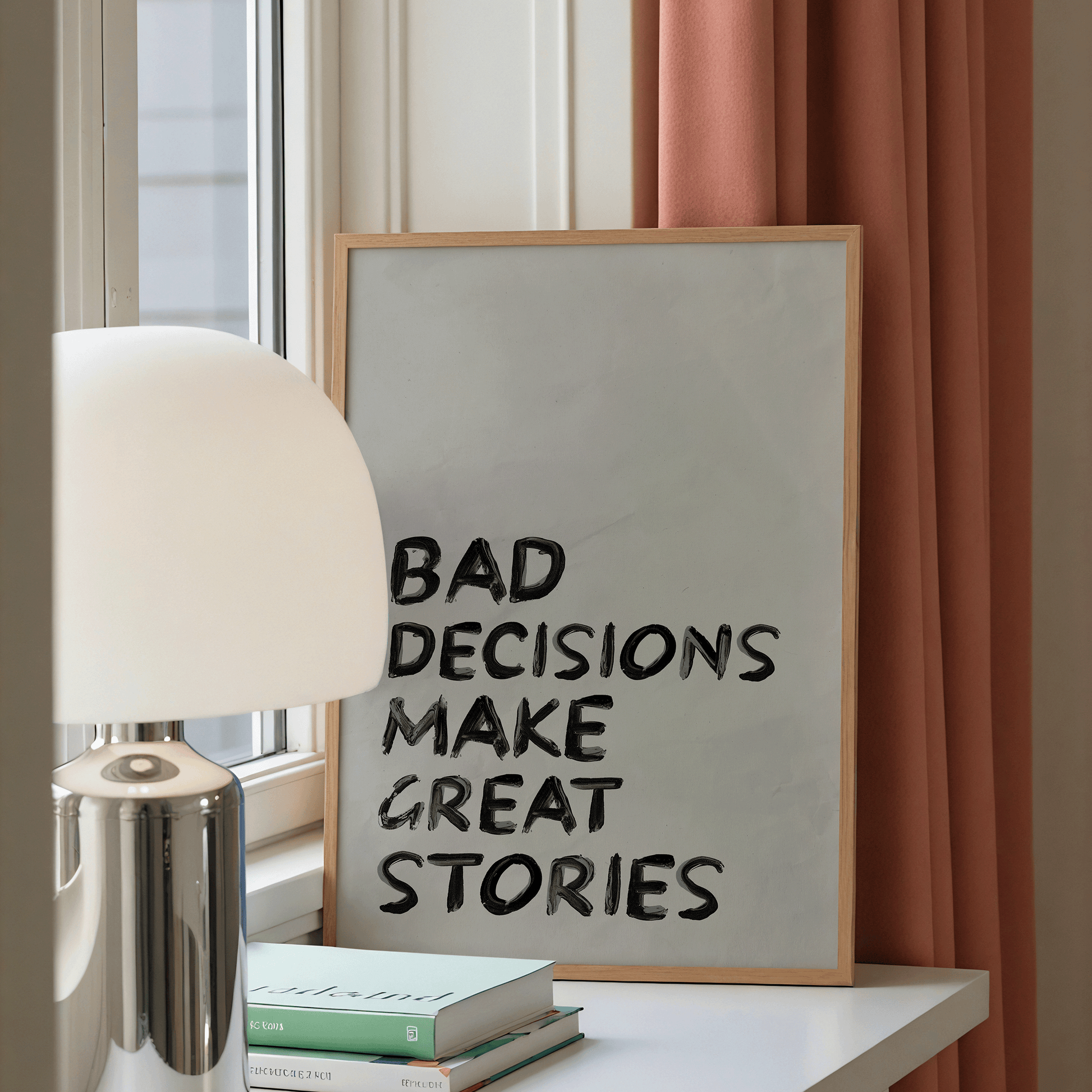 Bad Decisions Make Great Stories Print - Refined Spaces