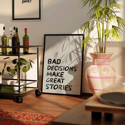 Bad Decisions Make Great Stories Print - Refined Spaces