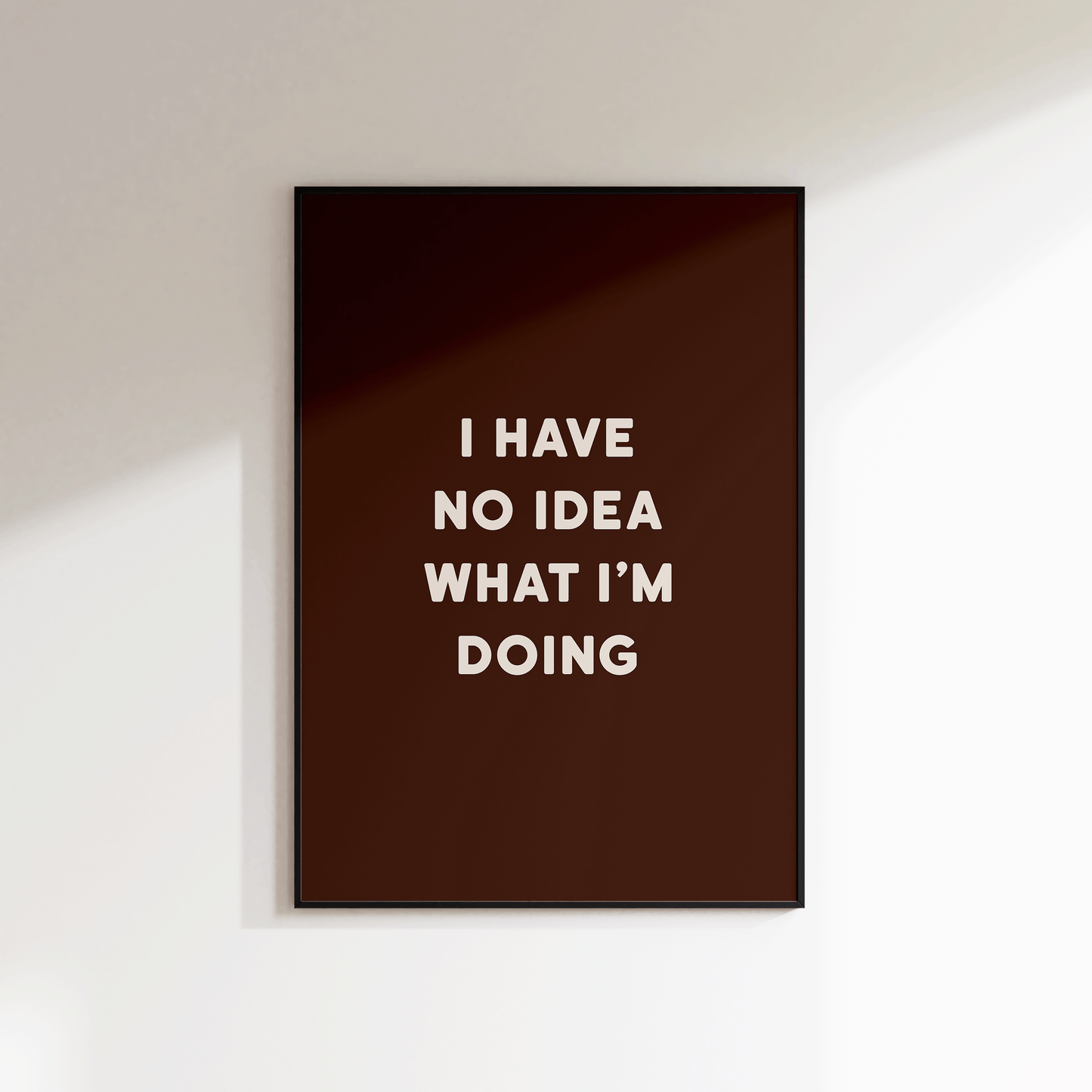 I Have No Idea What I'm doing Print - Refined Spaces 