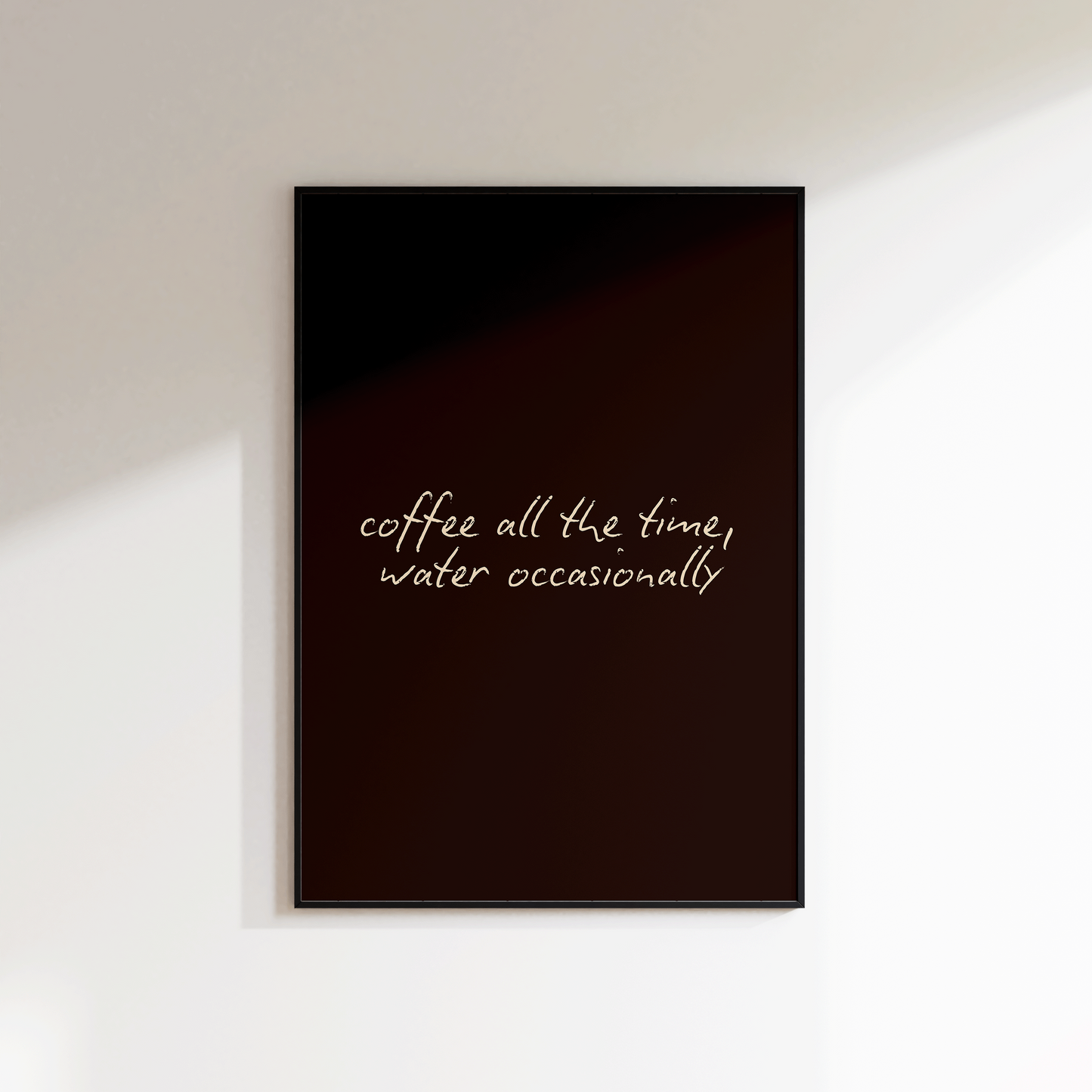 Coffee All The Time Water Occasionally Print