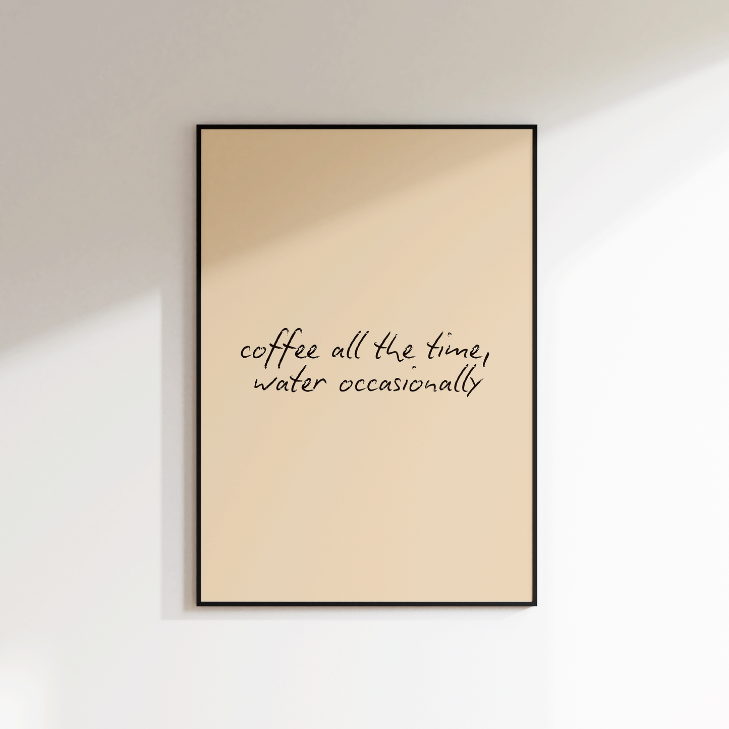 Coffee All The Time Water Occasionally Print