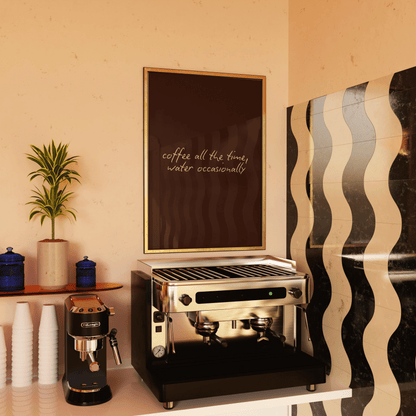 Coffee All The Time Water Occasionally Print