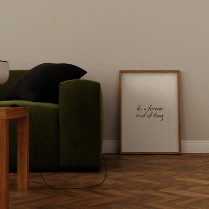 It's A Forever Kind Of Thing Print - Refined Spaces
