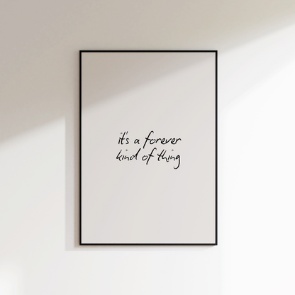It's A Forever Kind Of Thing Print - Refined Spaces
