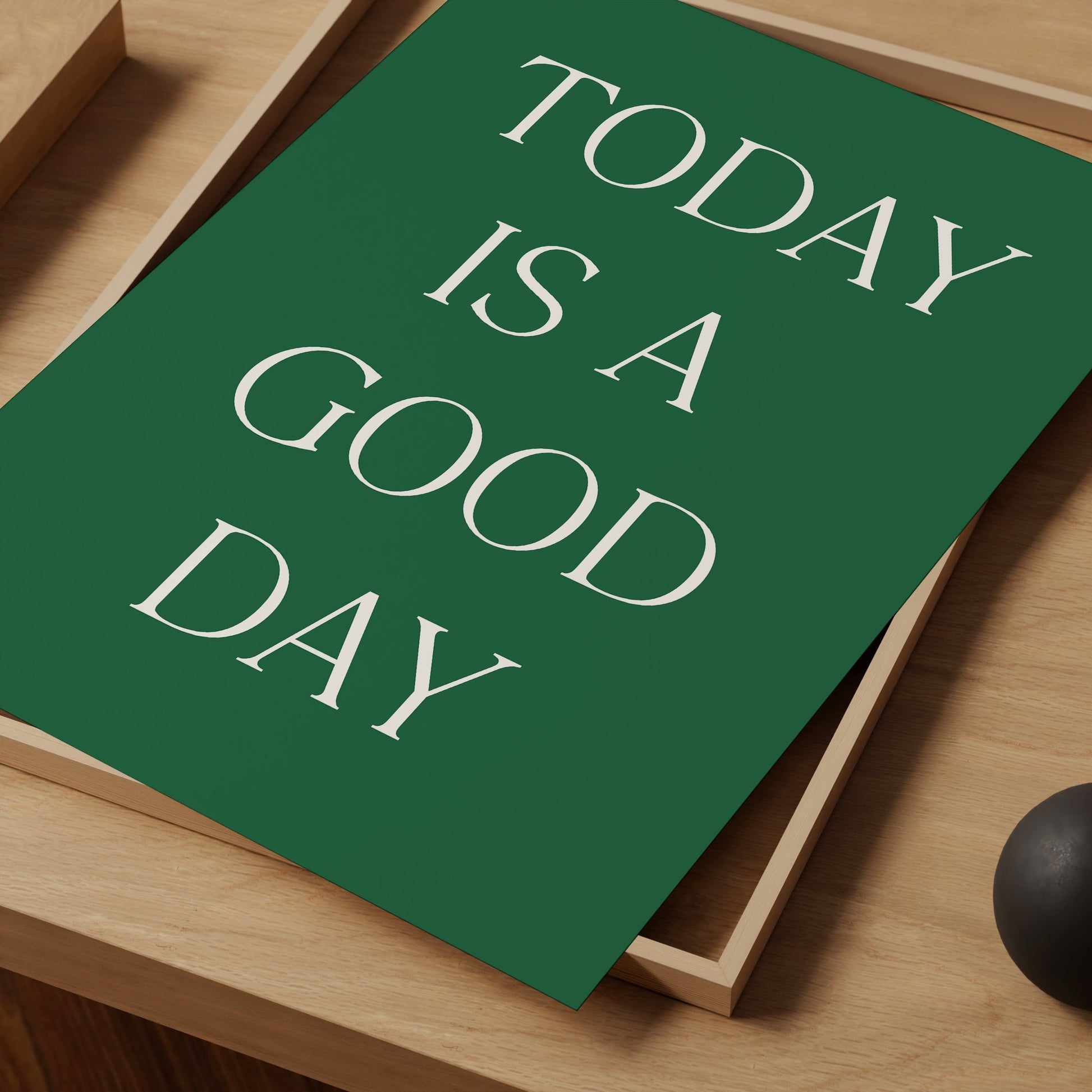 Today is a good day Print - Refined Spaces 