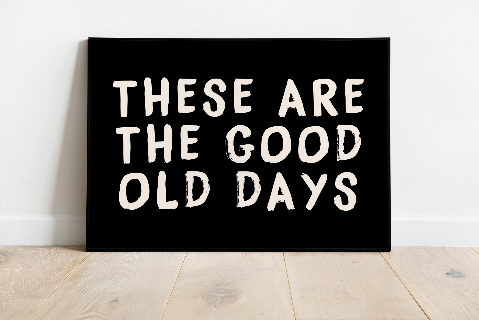 These are the Good Old Days Print - Refined Spaces 