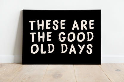 These are the Good Old Days Print - Refined Spaces 