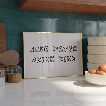 Save water, drink wine Print - Refined Spaces