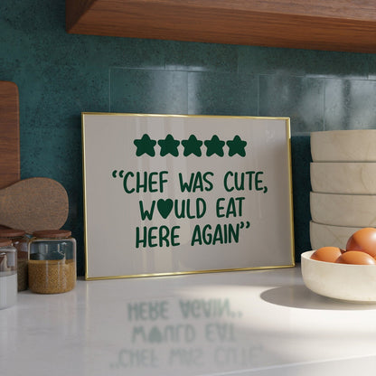5* Chef was Cute, Would eat here again Print - Refined Spaces 