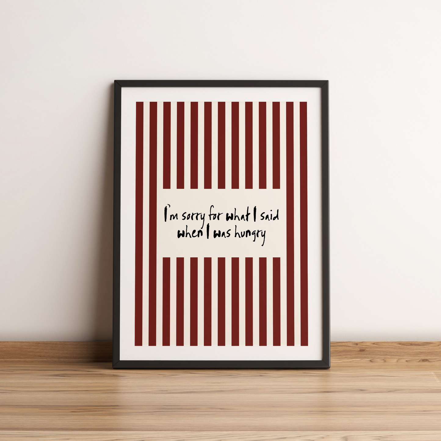 I'm Sorry For What I Said When I was Hungry Print
