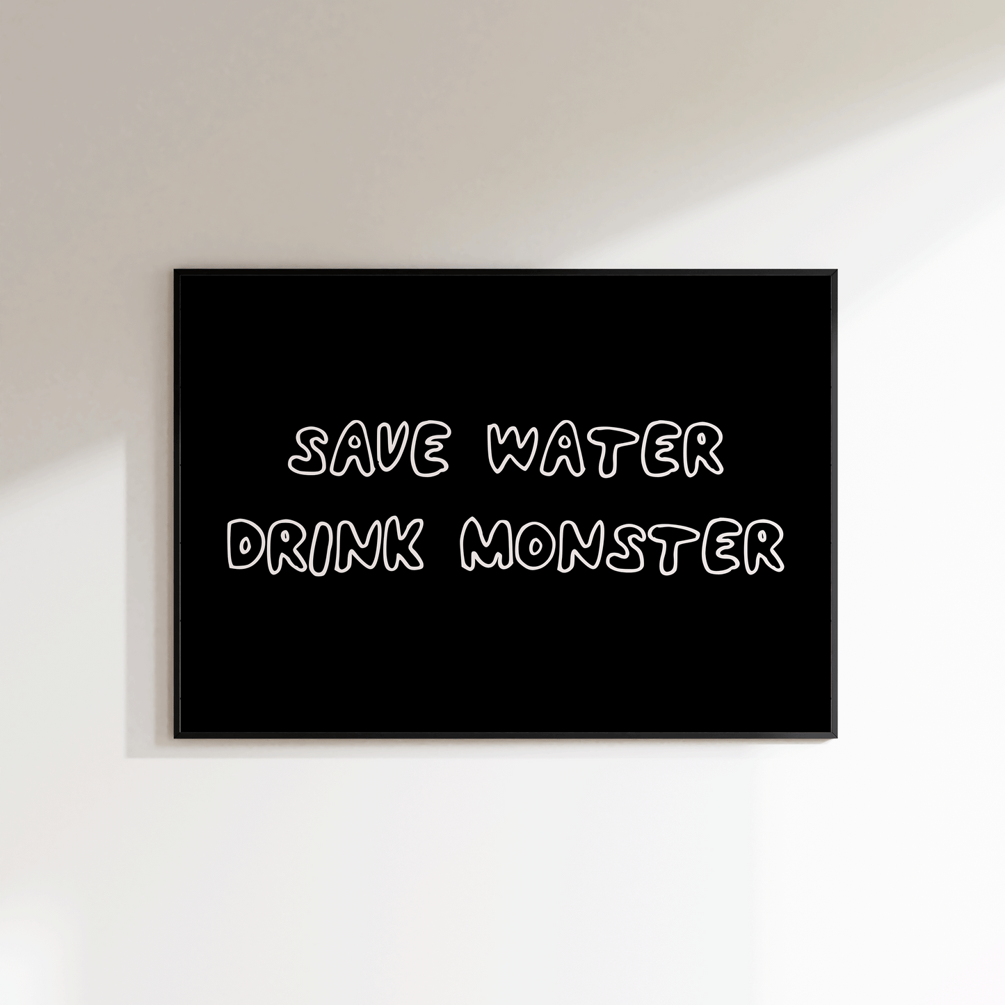 Save Water Drink Monster Print