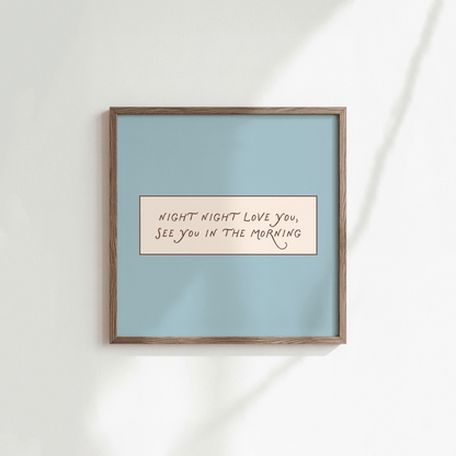 Night Night Love You See You In The Morning Print - Refined Spaces 