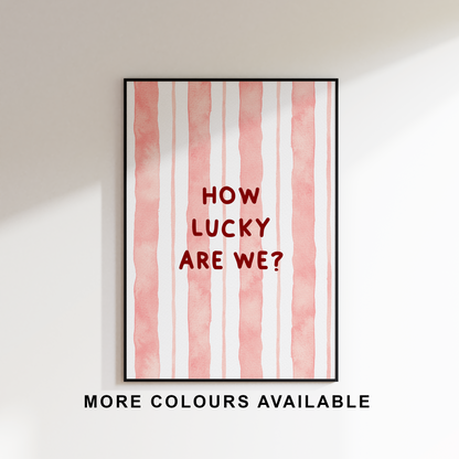 How Lucky Are We? Print - Refined Spaces