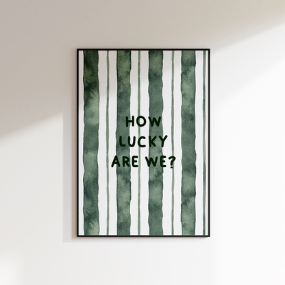 How Lucky Are We? Print - Refined Spaces