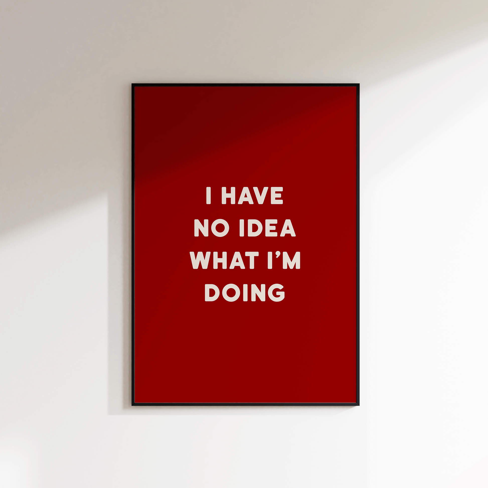 I Have No Idea What I'm doing Print - Refined Spaces 