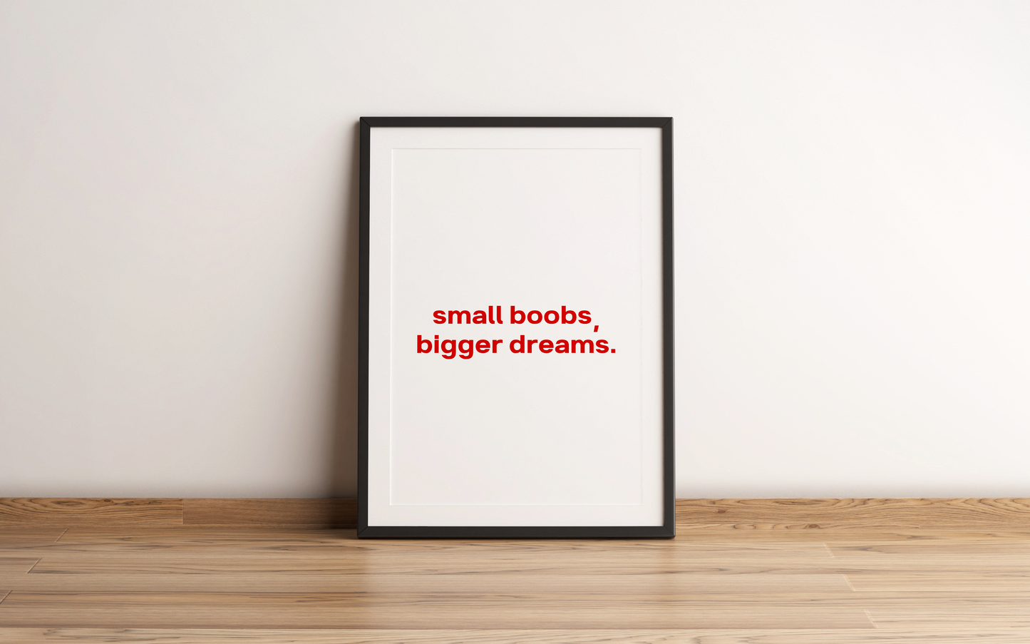 Small Boobs Bigger Dreams Print