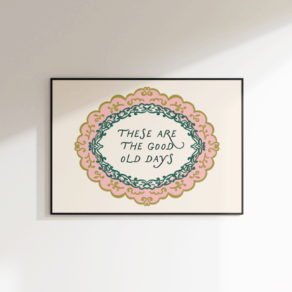 These Are The Good Old Days Print - Refined Spaces