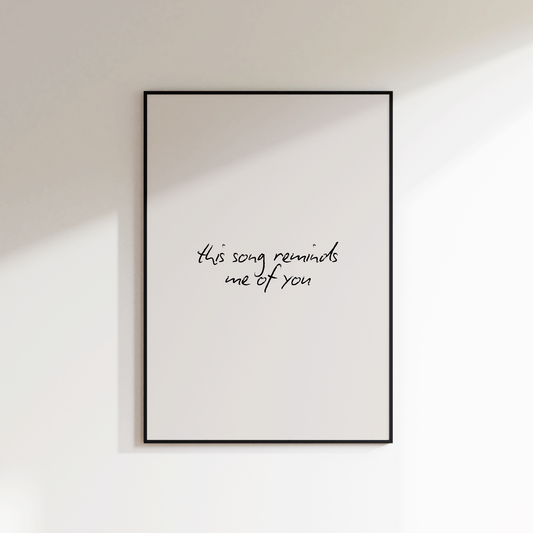 This Song Reminds Me Of You Print